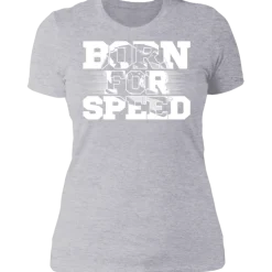 BORN FOR SPEED LADIES T-SHIRT^CustomCat