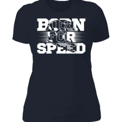BORN FOR SPEED LADIES T-SHIRT^CustomCat
