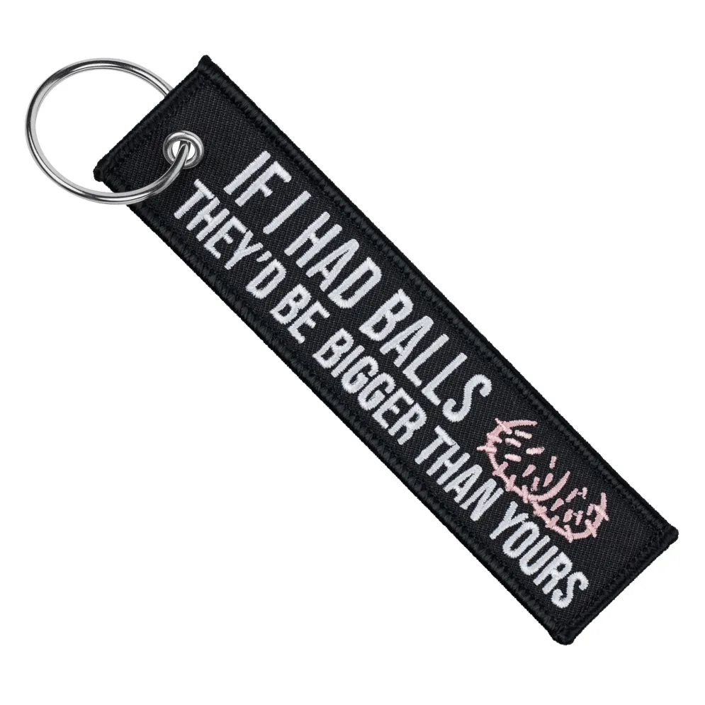 If I Had Balls They'd Be Bigger Than Yours - Motorcycle Keychain^Moto Loot Best