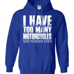I Have Too Many Motorcycles Hoodie^CustomCat Outlet