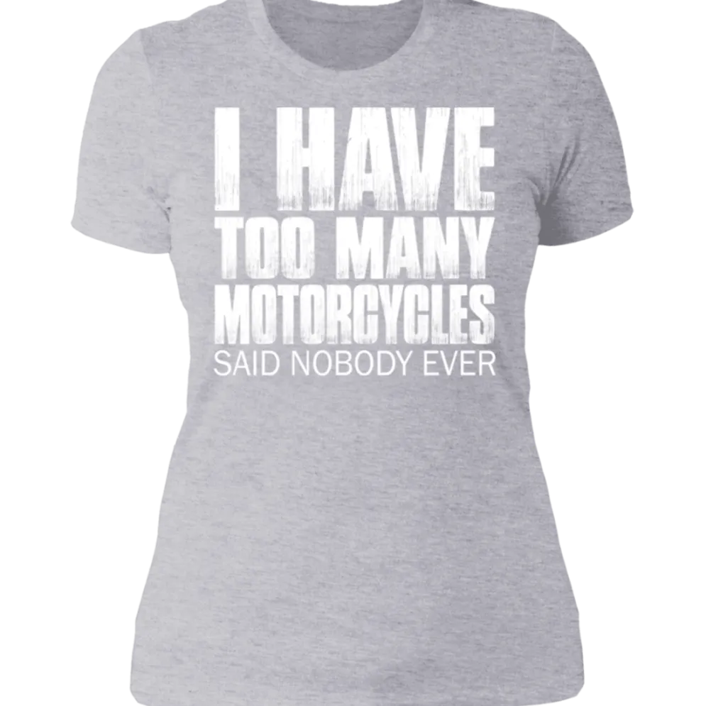 I HAVE TOO MANY MOTORCYCLES LADIES T-SHIRT^CustomCat Hot