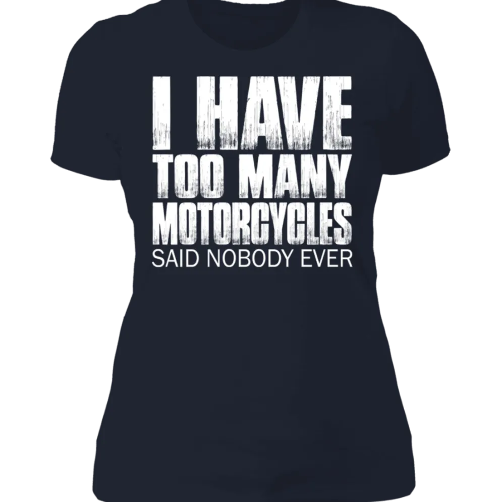 I HAVE TOO MANY MOTORCYCLES LADIES T-SHIRT^CustomCat Hot