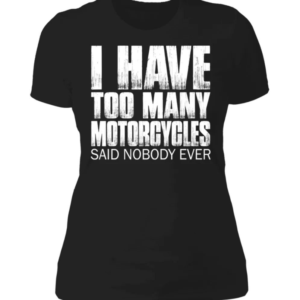I HAVE TOO MANY MOTORCYCLES LADIES T-SHIRT^CustomCat Hot